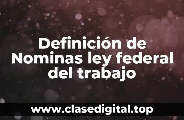 Definición de Nominas ley federal del trabajo