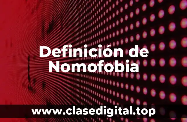 Definición de Nomofobia