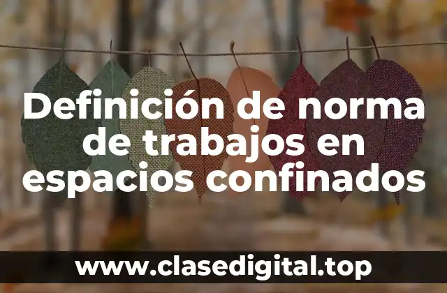 Definición de norma de trabajos en espacios confinados