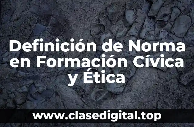 Definición Técnica de Norma en Formación Cívica y Ética