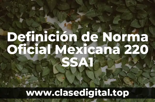 Definición de Norma Oficial Mexicana 220 SSA1