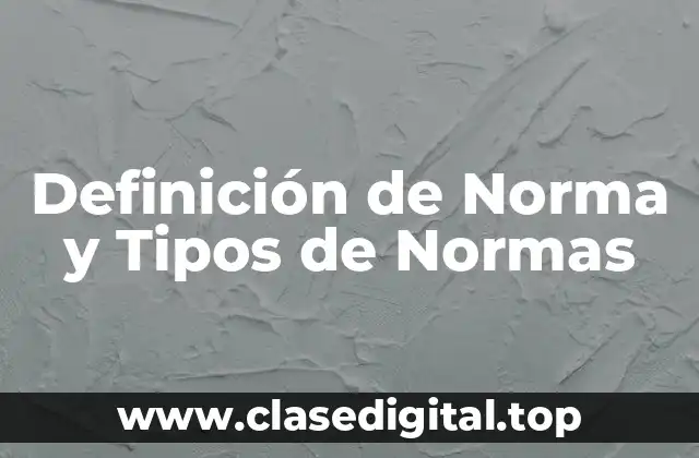 Definición de Norma y Tipos de Normas