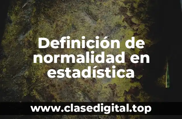 Definición de normalidad en estadística