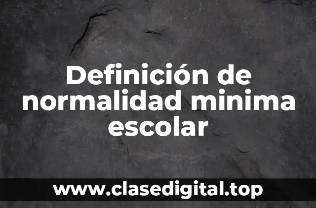 Definición de normalidad minima escolar