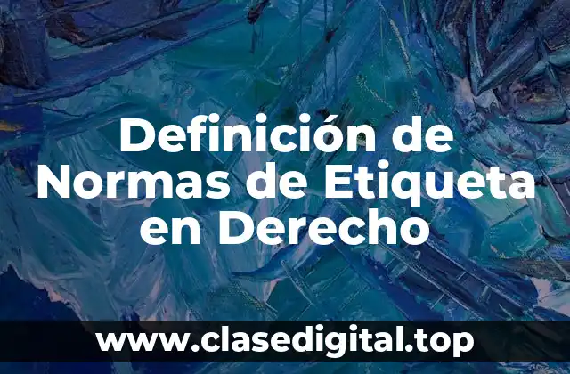 Definición de Normas de Etiqueta en Derecho