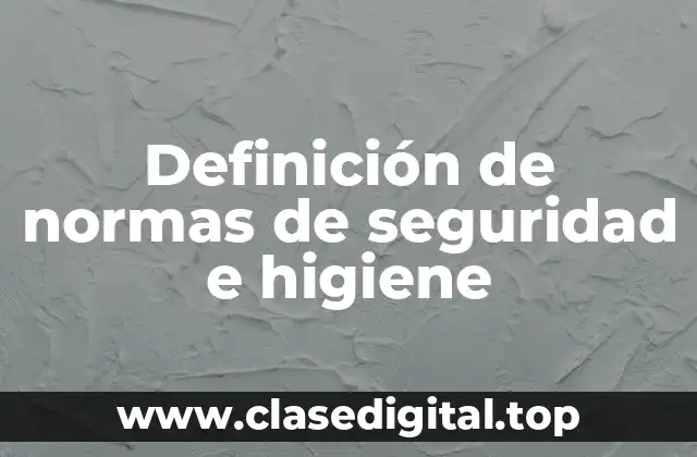 Definición de normas de seguridad e higiene