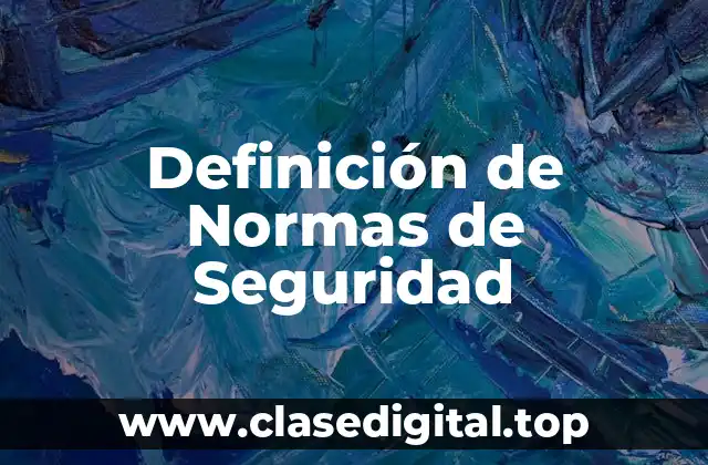 Definición técnica de Normas de Seguridad