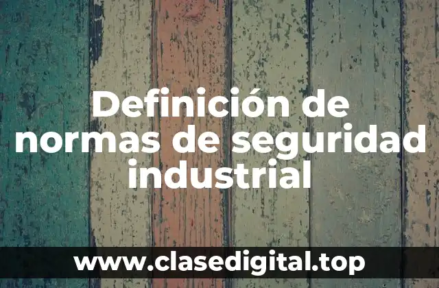 Ejemplos de normas de seguridad industrial
