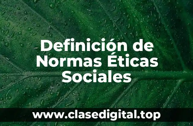 Definición de Normas Éticas Sociales