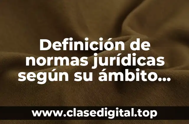 Definición de normas jurídicas según su ámbito espacial de validez