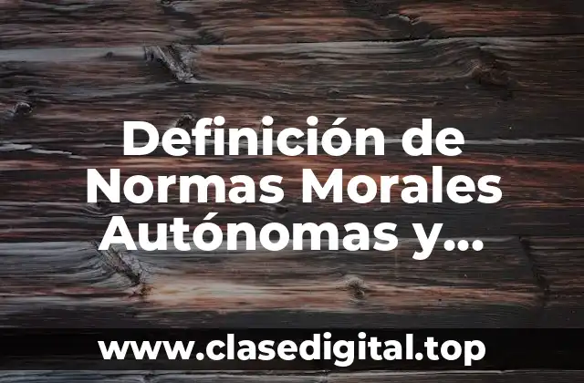 Definición de Normas Morales Autónomas y Heterónimas