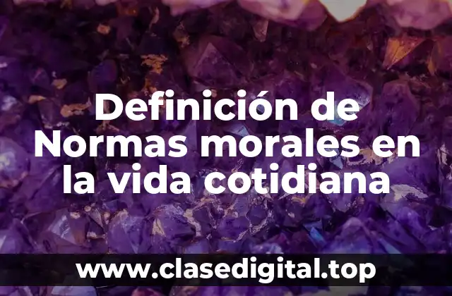 Definición de Normas morales en la vida cotidiana