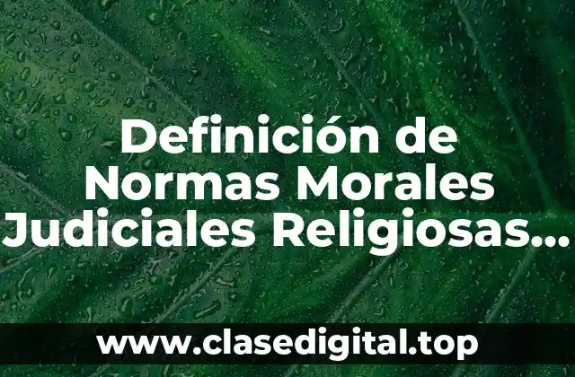 Definición de Normas Morales Judiciales Religiosas y Urbanidad