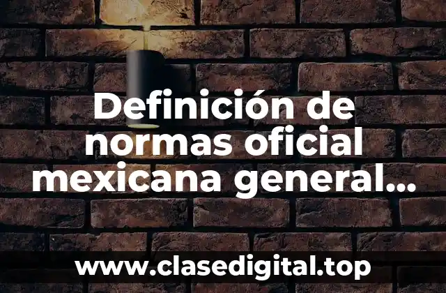 Definición de normas oficial mexicana general para muestreo