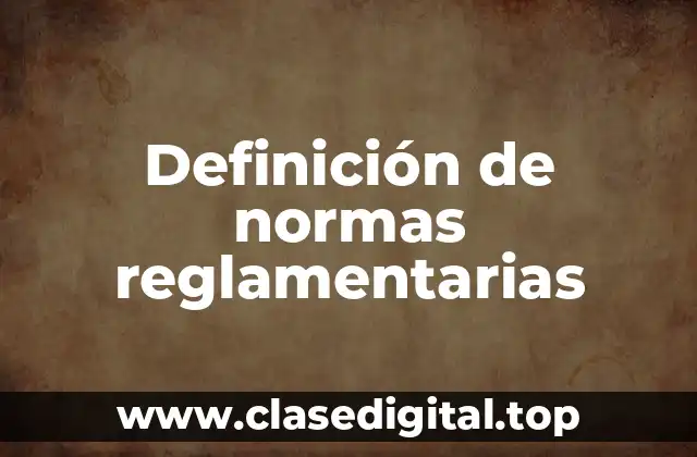 Definición de normas reglamentarias