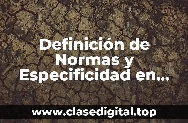 Definición de Normas y Especificidad en Control de Calidad