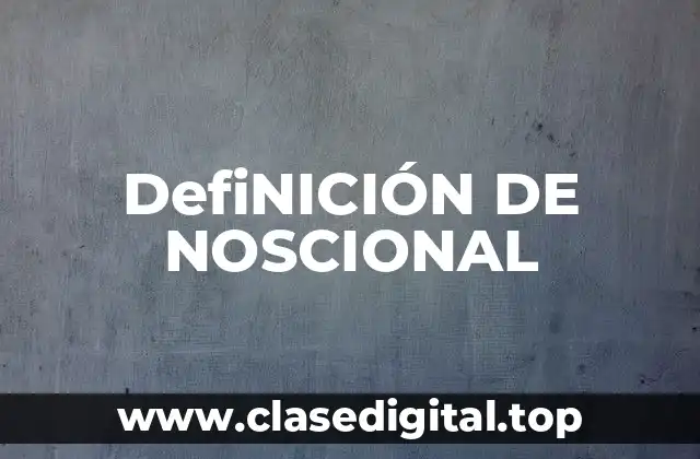 DefiNICIÓN DE NOSCIONAL