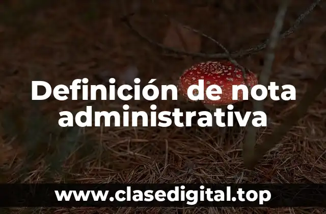 Definición de nota administrativa