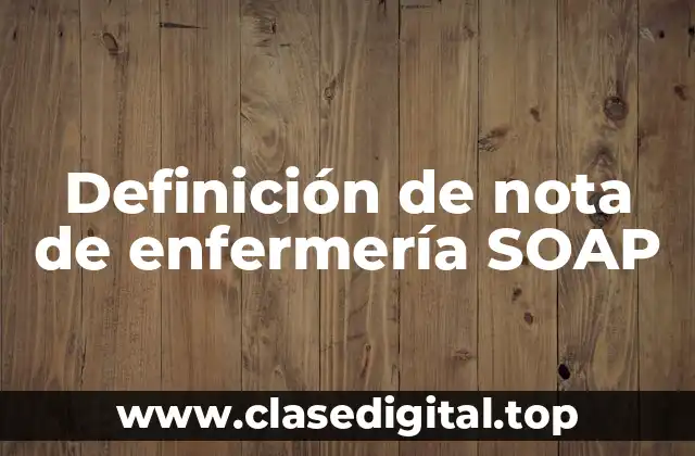 Definición de nota de enfermería SOAP