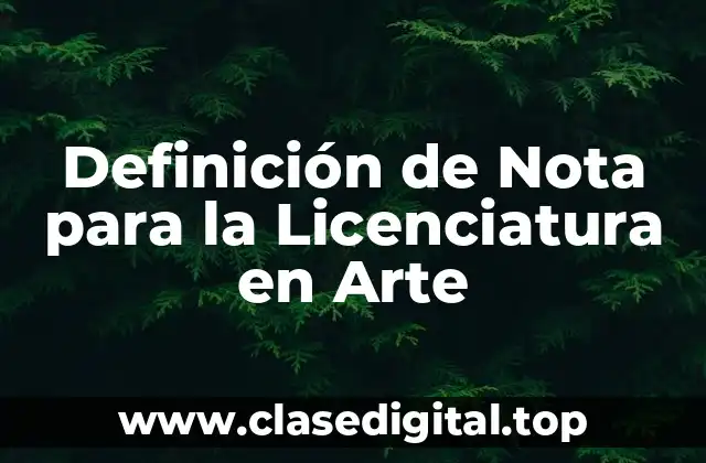 Definición de Nota para la Licenciatura en Arte