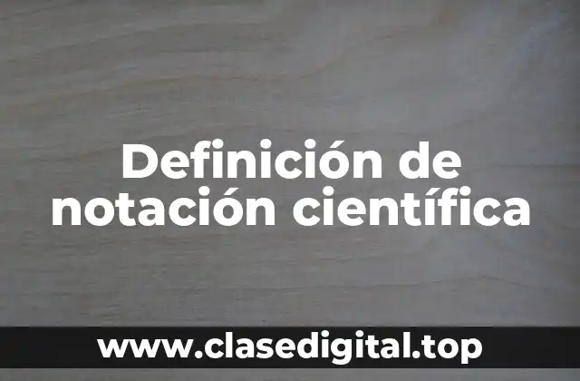 Definición técnica de notación científica
