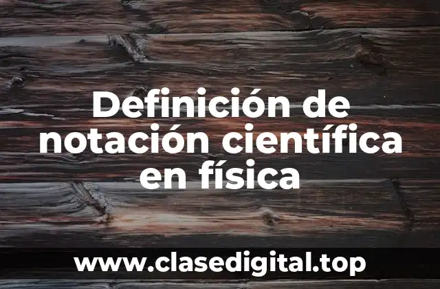 Definición de notación científica en física