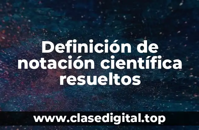 Definición de notación científica resueltos