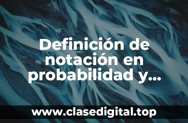 Definición de notación en probabilidad y estadística