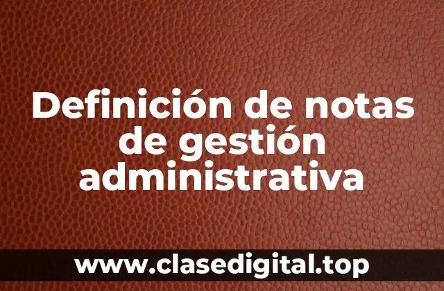 Definición de notas de gestión administrativa
