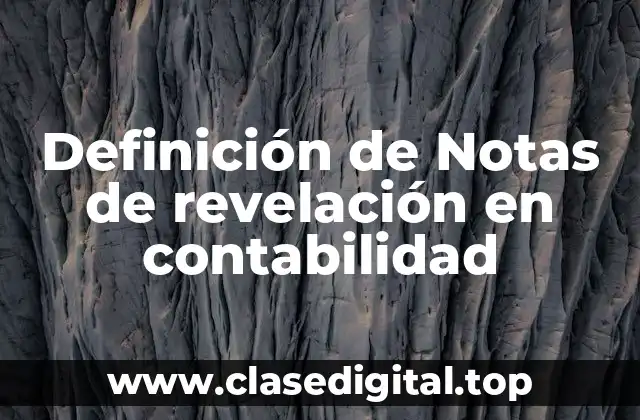 Definición de Notas de revelación en contabilidad