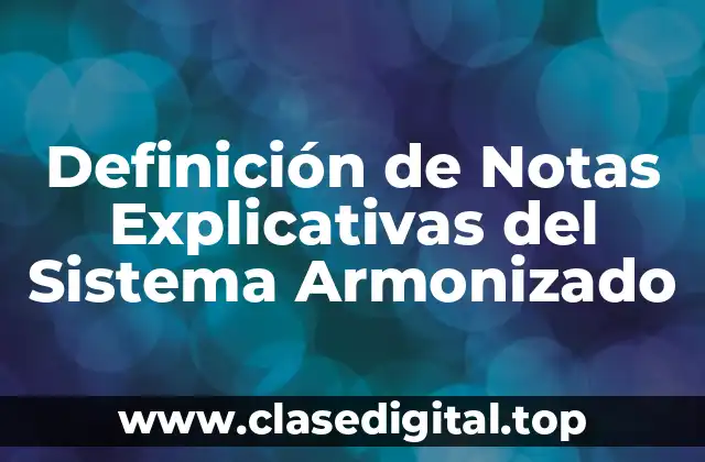 Definición de Notas Explicativas del Sistema Armonizado