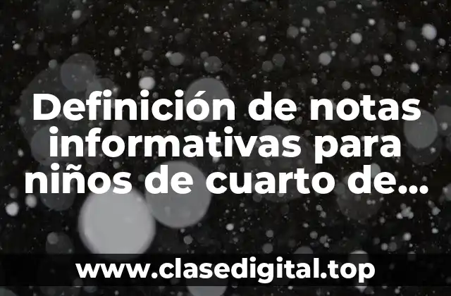 Definición de notas informativas para niños de cuarto de primaria