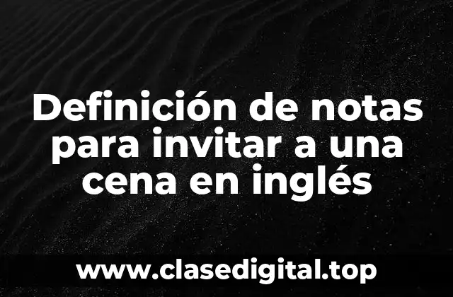 Definición de notas para invitar a una cena en inglés