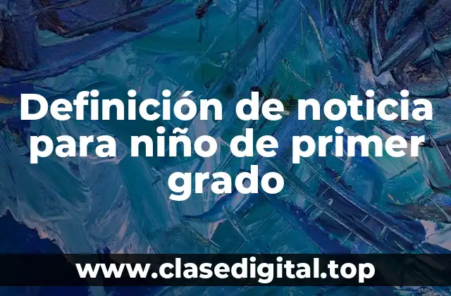 Definición de noticia para niño de primer grado