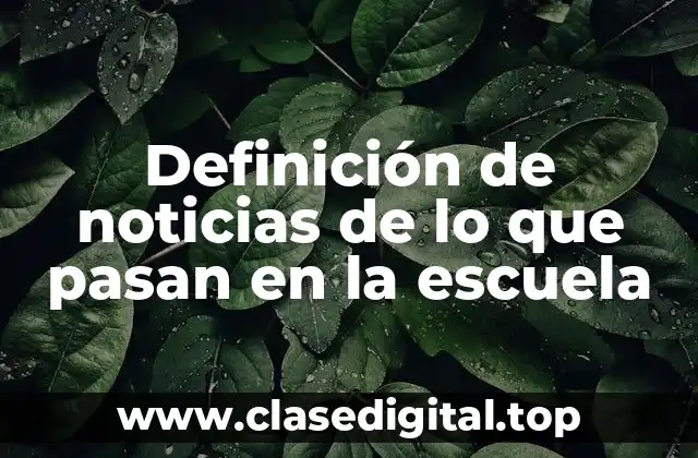 Definición de noticias de lo que pasan en la escuela