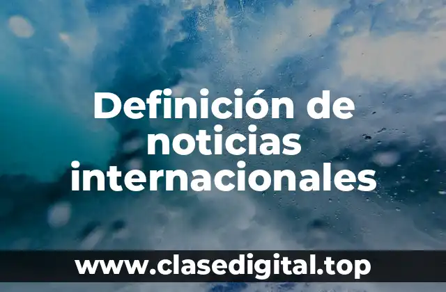Definición de noticias internacionales