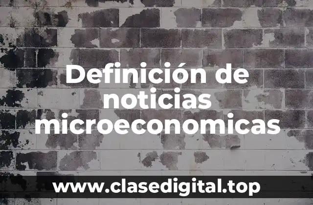 Definición de noticias microeconomicas