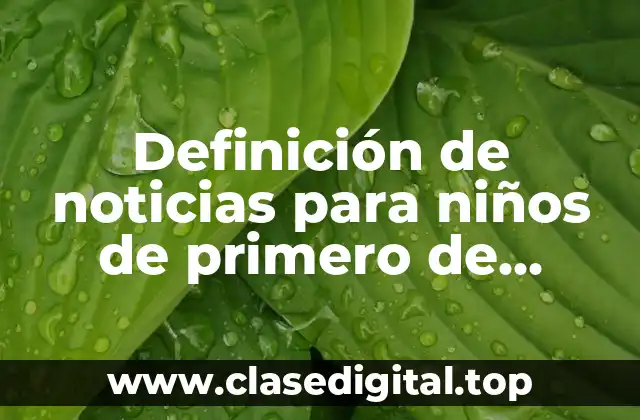 Definición de noticias para niños de primero de primaria