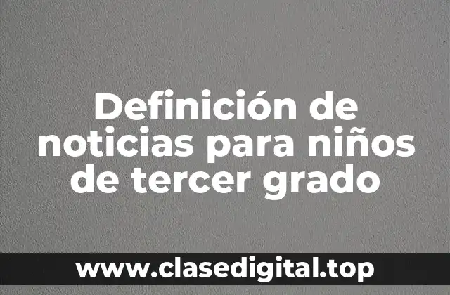 Definición de noticias para niños de tercer grado