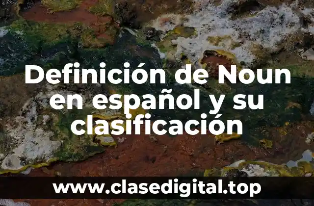 Definición de Noun en español y su clasificación