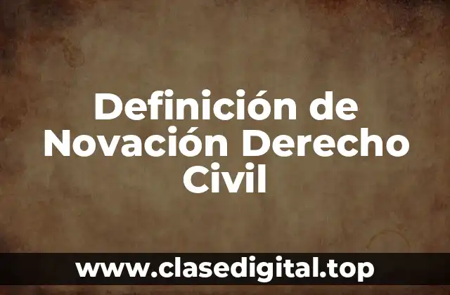 Ejemplos de Novación Derecho Civil