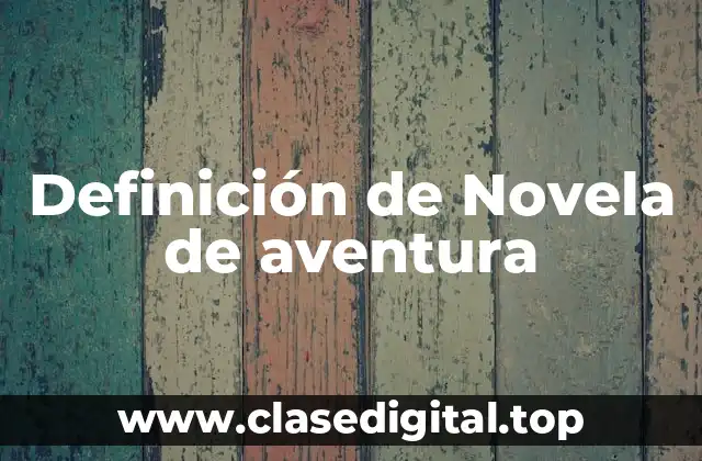 Definición de Novela de aventura