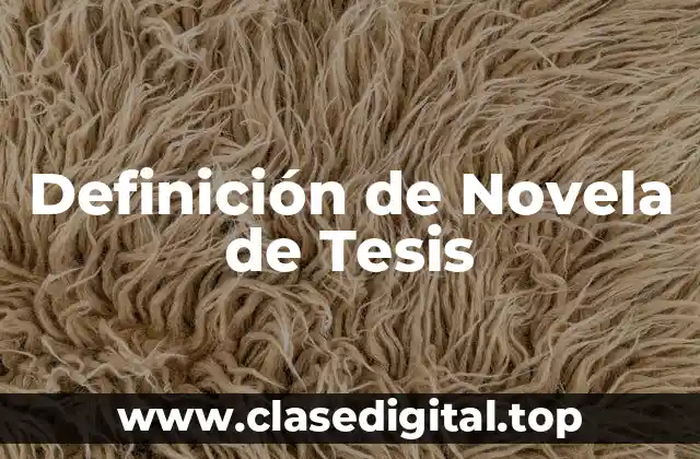 Definición de Novela de Tesis