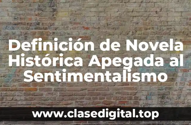 Definición de Novela Histórica Apegada al Sentimentalismo