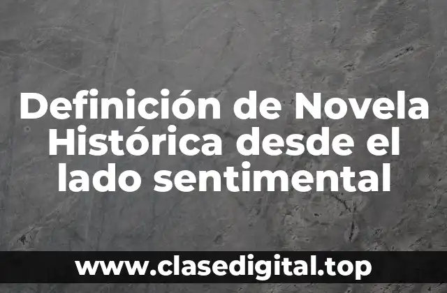 Definición de Novela Histórica desde el lado sentimental