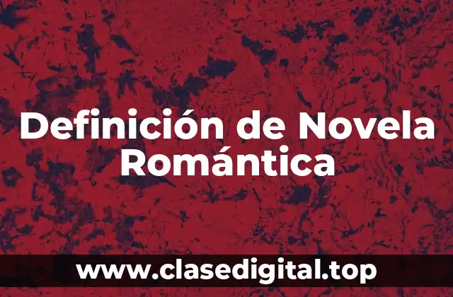 Definición de Novela Romántica