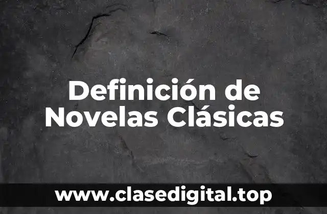 Definición de Novelas Clásicas