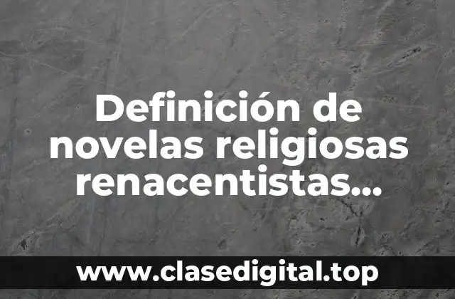 Definición de novelas religiosas renacentistas naturaleza en relación con Dios.
