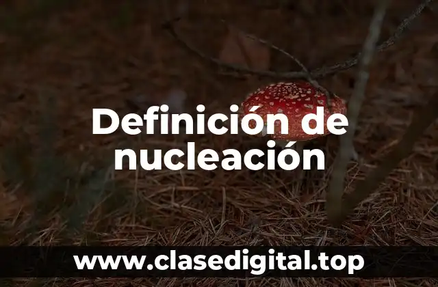 Definición de nucleación