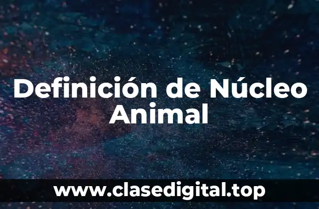 Definición de Núcleo Animal